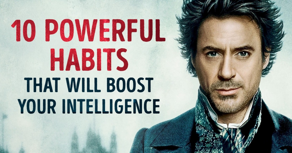10 Powerful Habits That Will Boost Your Intelligence