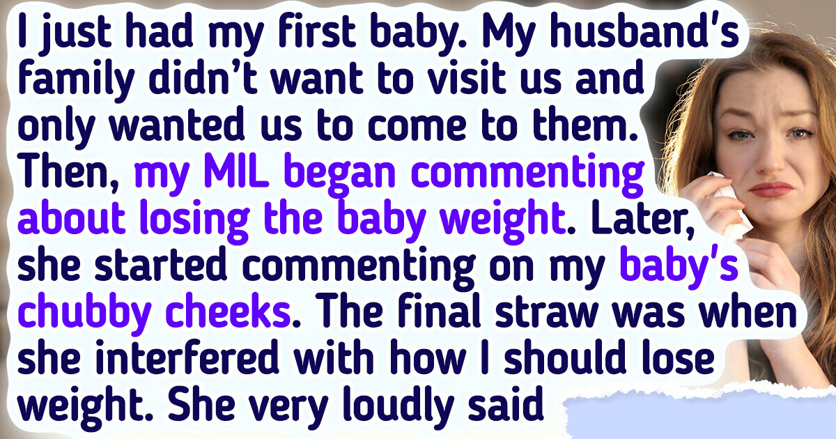 My MIL Fat Shamed Me After I Had My Baby, So Now I Refuse to Visit Her My MIL Fat Shamed Me After I Had My Baby, So Now I Refuse to Visit Her