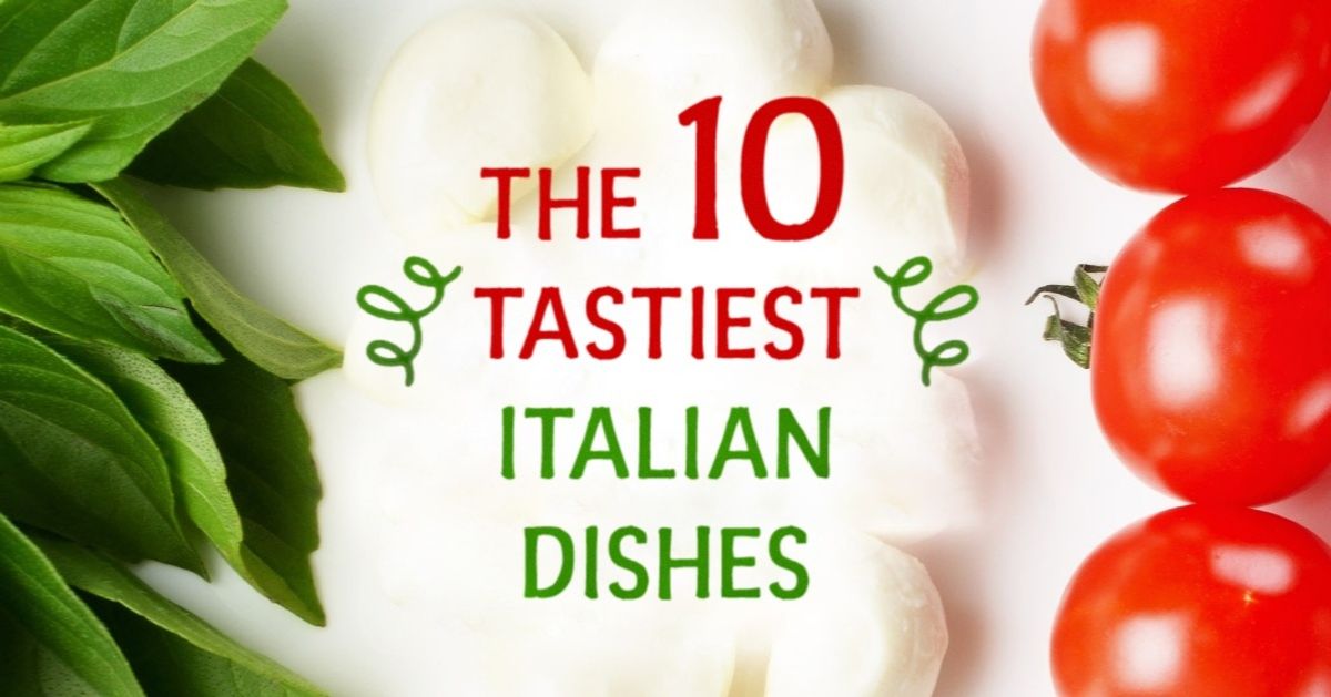 The top ten tastiest Italian dishes you should try at least once The top ten tastiest Italian dishes you should try at least once