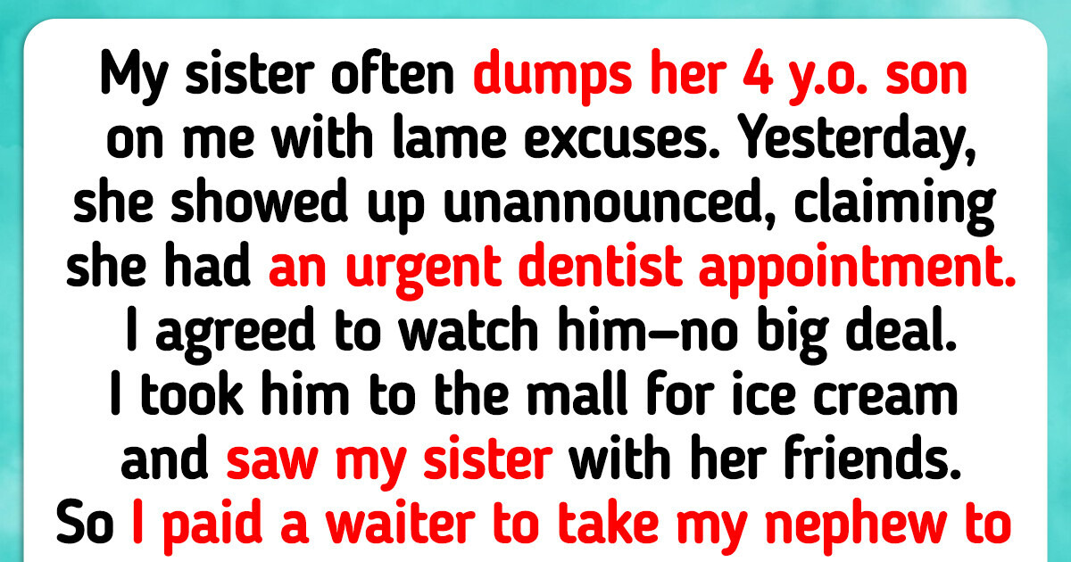 My Sister Uses Me as a Free Babysitter — I Left My Nephew to Teach Her a Harsh Lesson My Sister Uses Me as a Free Babysitter — I Left My Nephew to Teach Her a Harsh Lesson