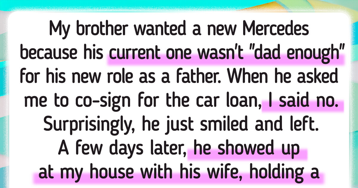 My Brother Wanted Me to Co-Sign for His Car—But I Said No and He Lost It My Brother Wanted Me to Co-Sign for His Car—But I Said No and He Lost It