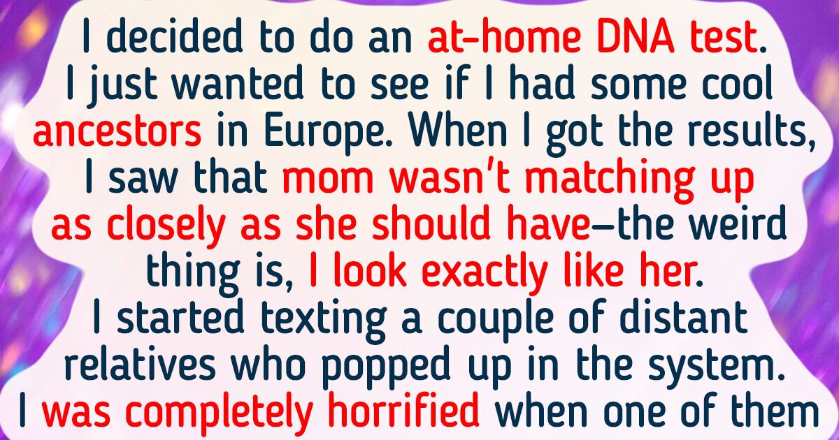 I Secretly Did a DNA Test on Myself—and Discovered a Scary Truth About My Family I Secretly Did a DNA Test on Myself—and Discovered a Scary Truth About My Family