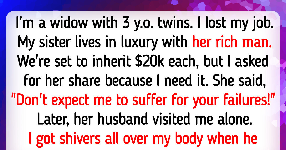 I Fought to Get My Sister’s Inheritance — She Lives in Luxury While I’m a Poor Widow I Fought to Get My Sister’s Inheritance — She Lives in Luxury While I’m a Poor Widow