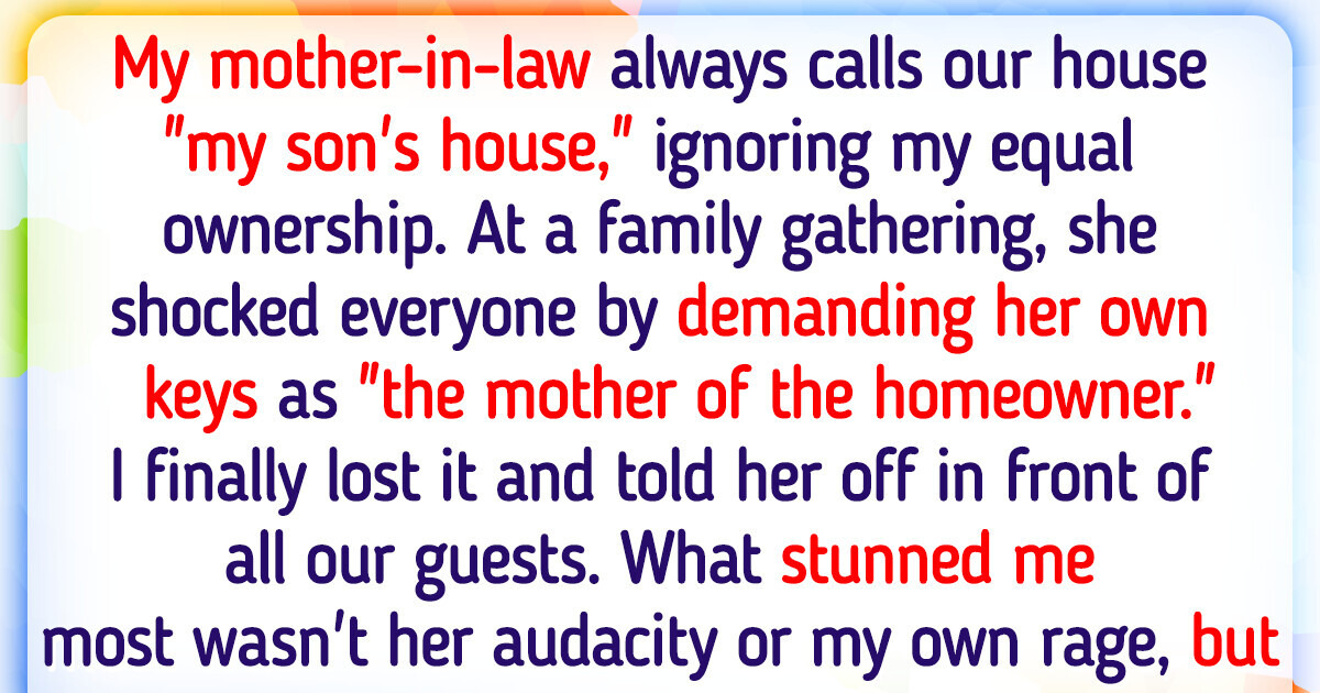 I Lost It When MIL Called Our House “My Son’s” and Made an Unbelievable Request I Lost It When MIL Called Our House “My Son’s” and Made an Unbelievable Request