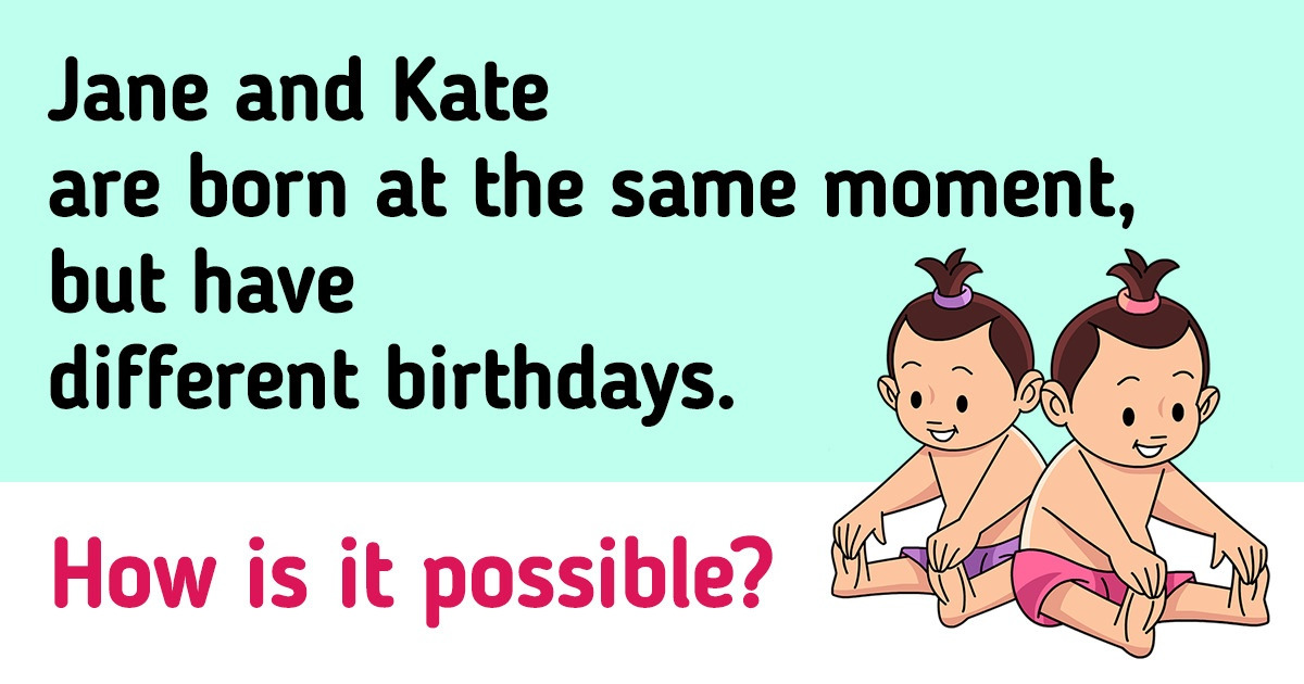 13 Riddles That You Can’t Give Up on Without Finding the Right Answer 13 Riddles That You Can’t Give Up on Without Finding the Right Answer