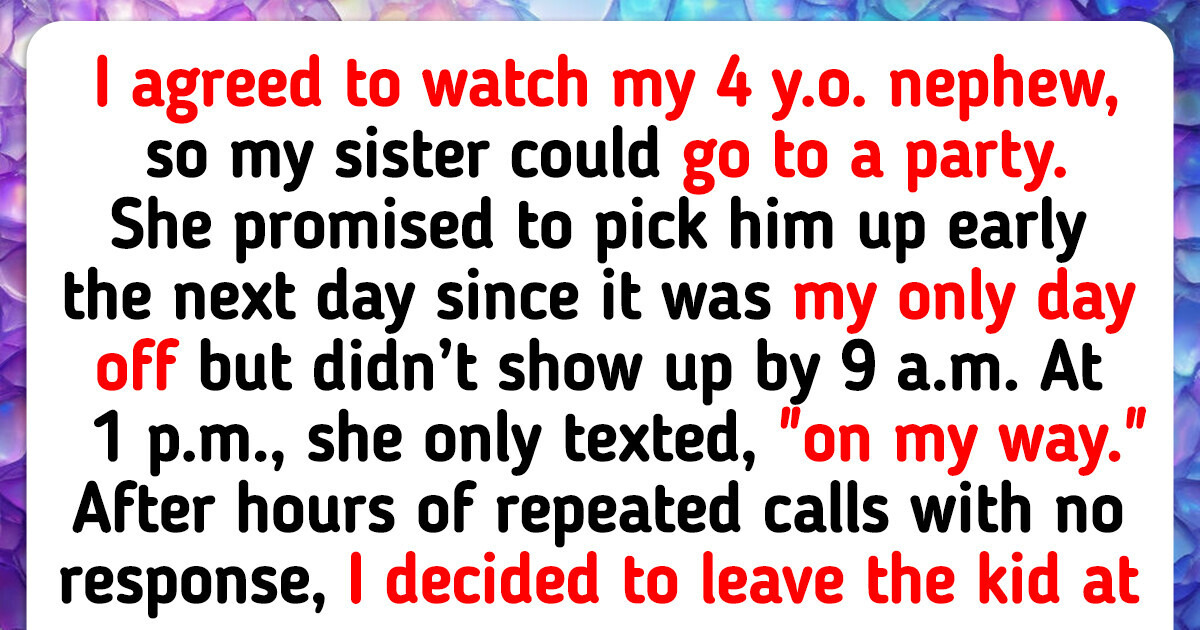 I Left My Nephew Because I’m Not a Free Babysitter — Now My Family Calls Me Selfish I Left My Nephew Because I’m Not a Free Babysitter — Now My Family Calls Me Selfish