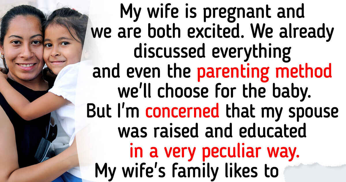I Told My Wife That I Don’t Want to Raise Our Baby the Same Way Her Parents Raised Her