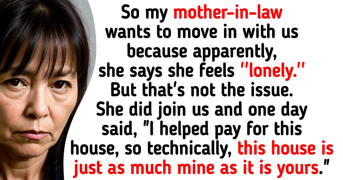 My Mother-in-Law Suggested She Move In With Us for a Year, and My Husband Thinks It’s a Great Idea My Mother-in-Law Suggested She Move In With Us for a Year, and My Husband Thinks It’s a Great Idea