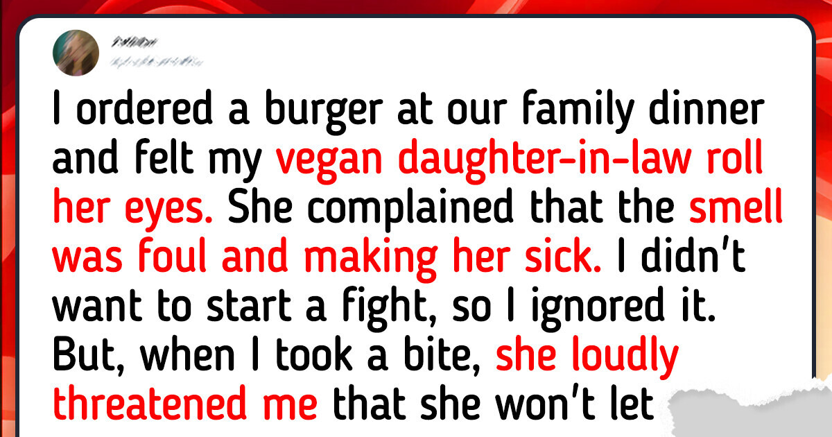 I’m Eating a Burger Next to My Vegan DIL—She Keeps Complaining About It I’m Eating a Burger Next to My Vegan DIL—She Keeps Complaining About It