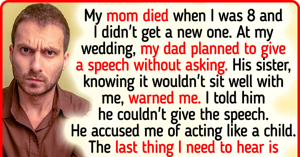 I’m Not Allowing My Dad to Give His Speech at My Wedding I’m Not Allowing My Dad to Give His Speech at My Wedding