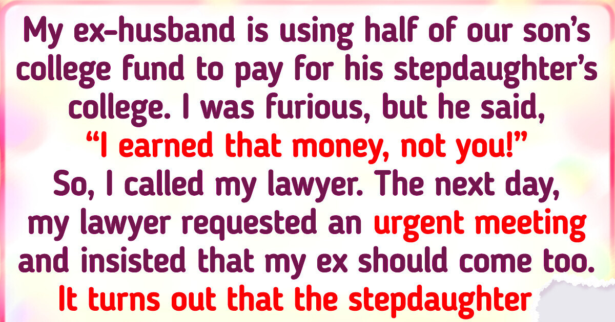 My Ex Was Wasting Our Son’s College Money on His Stepdaughter My Ex Was Wasting Our Son’s College Money on His Stepdaughter