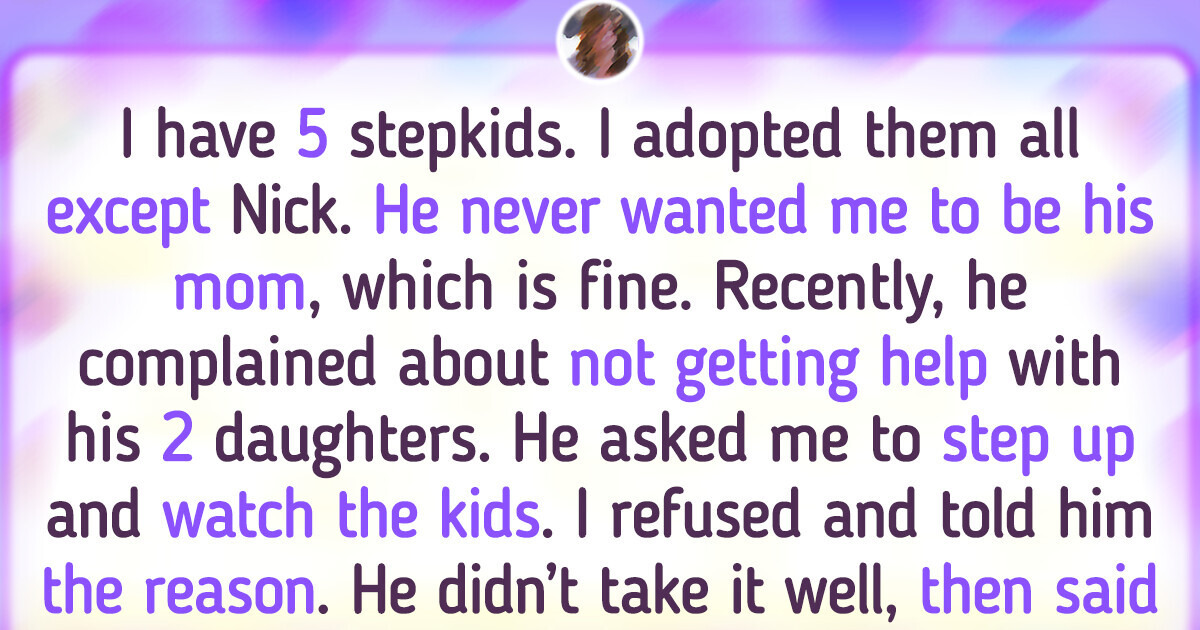 My Stepson Is Furious After I Refused to Watch His Kids — I’m Not A Free Nanny My Stepson Is Furious After I Refused to Watch His Kids — I’m Not A Free Nanny