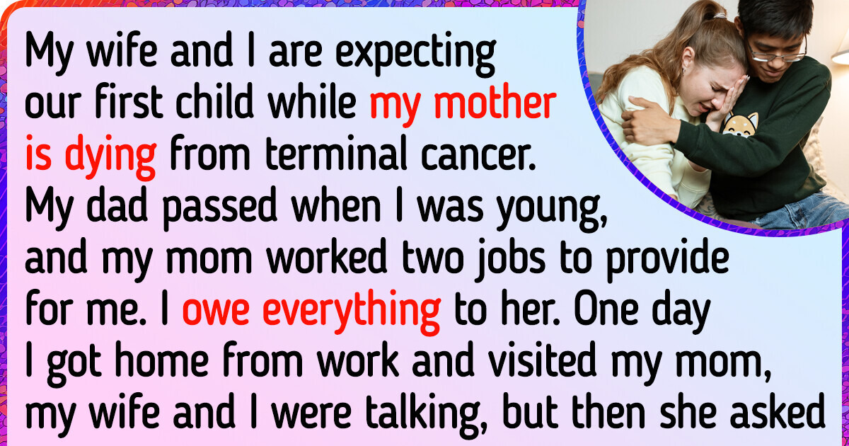 My Mom Is Dying and My Pregnant Wife Posed Me a Very Hard Question