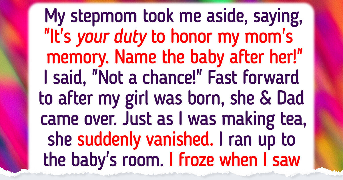 I Refused to Name My Baby After My Stepmother’s Late Mother I Refused to Name My Baby After My Stepmother’s Late Mother
