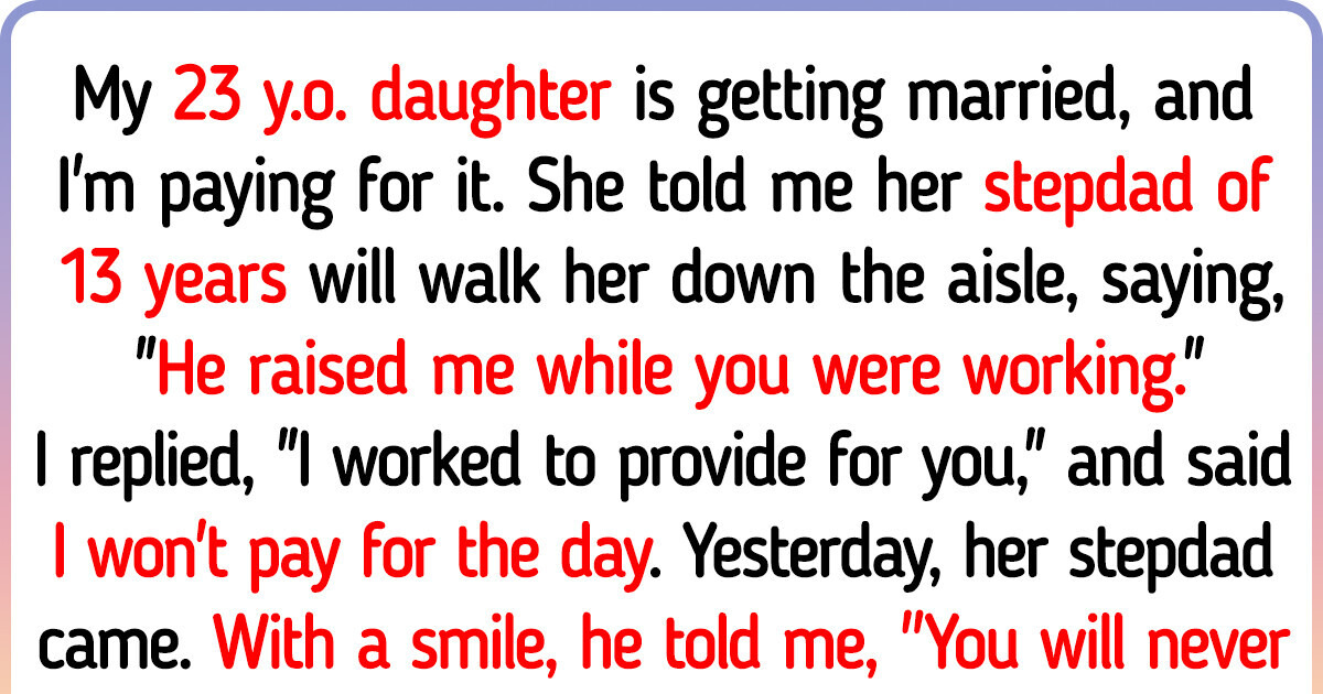 I Refuse to Pay for My Daughter’s Wedding After She Chose Her Stepdad to Walk Her Down the Aisle I Refuse to Pay for My Daughter’s Wedding After She Chose Her Stepdad to Walk Her Down the Aisle