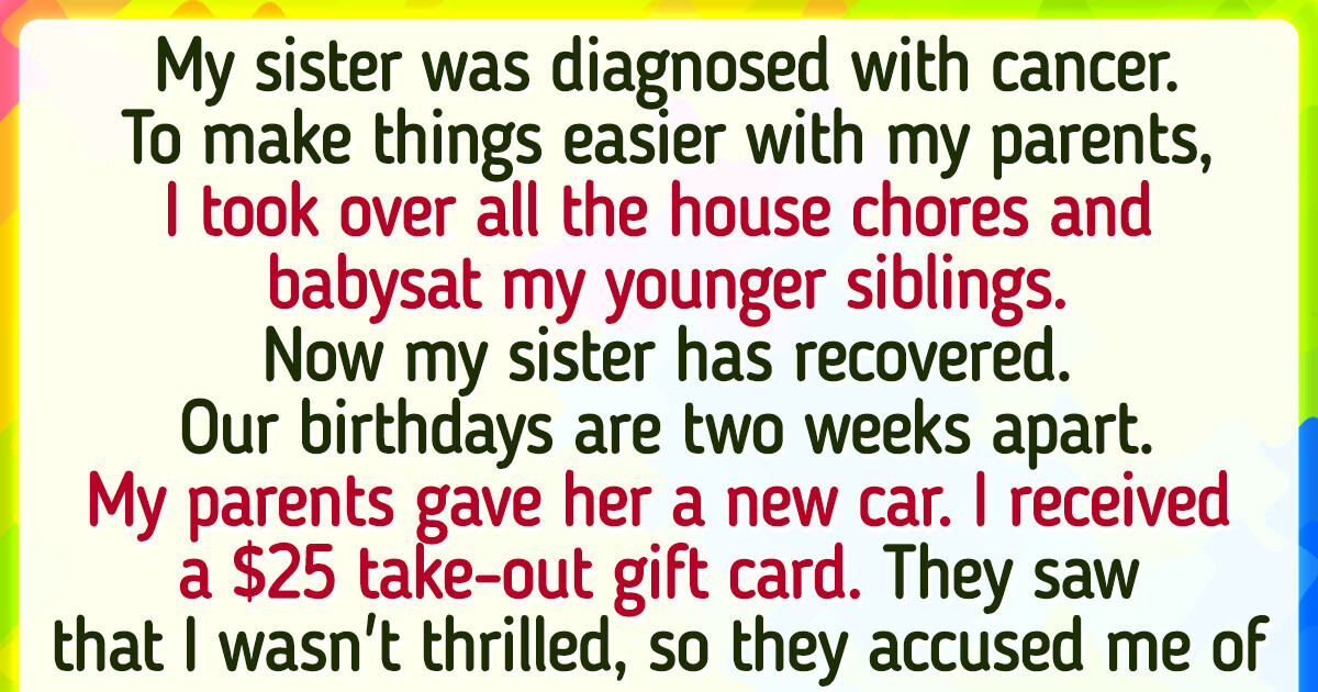 My Sister Beat Cancer and My Parents Gave Her a Car for Her Birthday; I Only Received a $25 Gift Card My Sister Beat Cancer and My Parents Gave Her a Car for Her Birthday; I Only Received a $25 Gift Card
