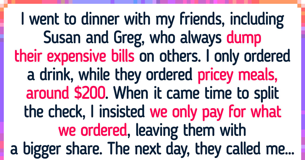 My Friends Always Order Expensive Food and Expect Everyone to Split the Bill, Here’s What I Did My Friends Always Order Expensive Food and Expect Everyone to Split the Bill, Here’s What I Did
