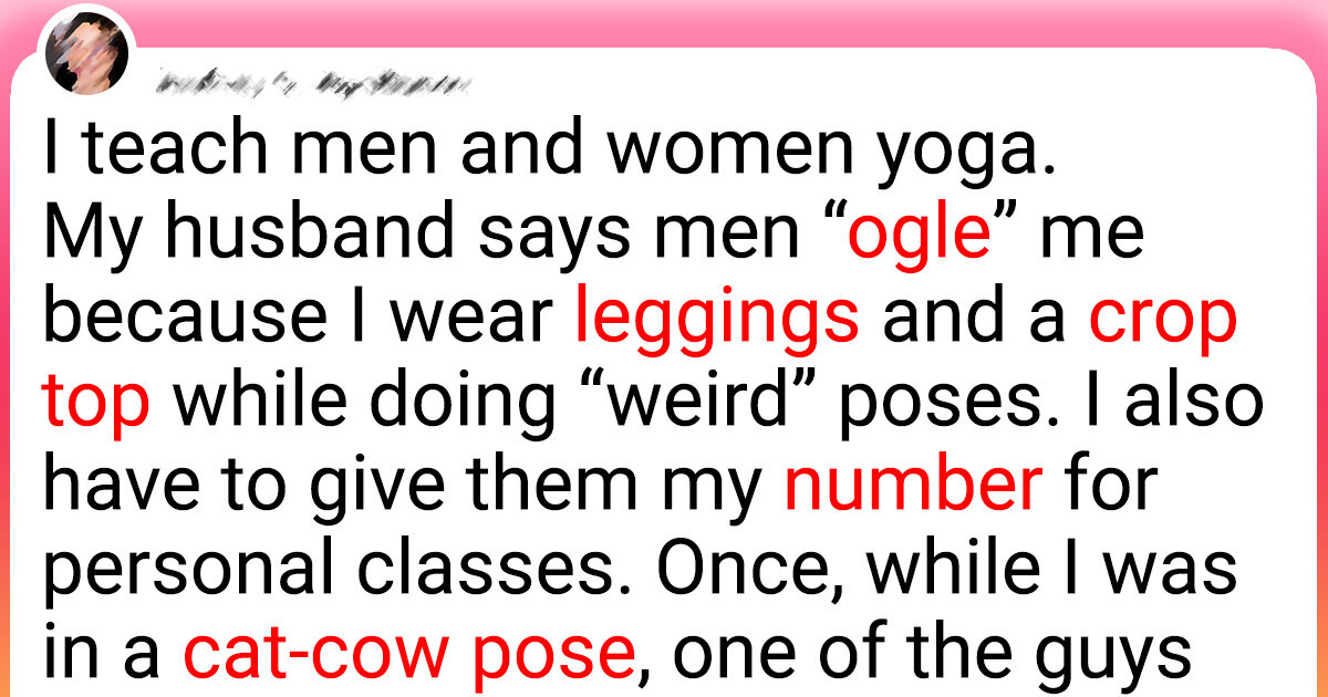 My Husband Wants Me to Stop Teaching Yoga Because Men “Check Me Out” My Husband Wants Me to Stop Teaching Yoga Because Men “Check Me Out”