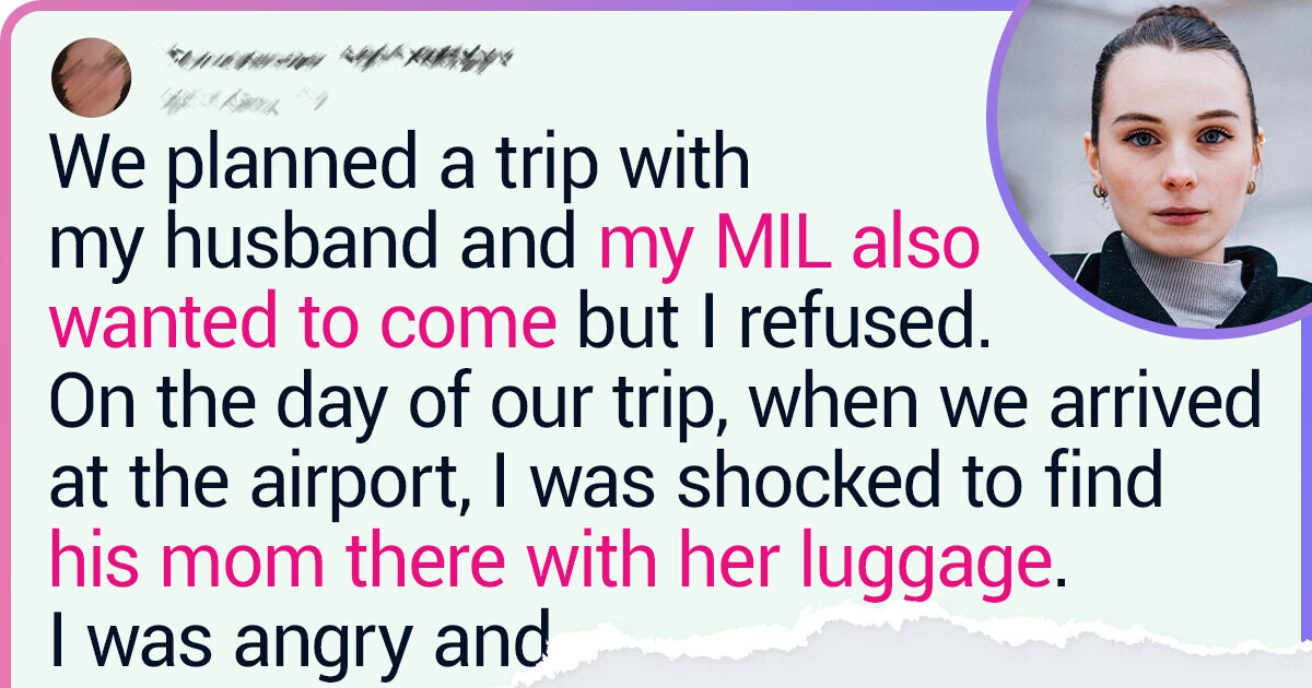 I Refused to Go on the Trip With My MIL, but My Husband Booked Her Ticket Anyway I Refused to Go on the Trip With My MIL, but My Husband Booked Her Ticket Anyway