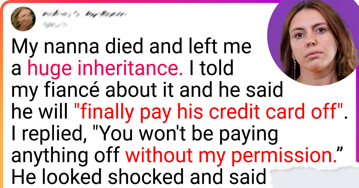 I Refused to Share My Inheritance With My Fiancé, and He Blew Up I Refused to Share My Inheritance With My Fiancé, and He Blew Up