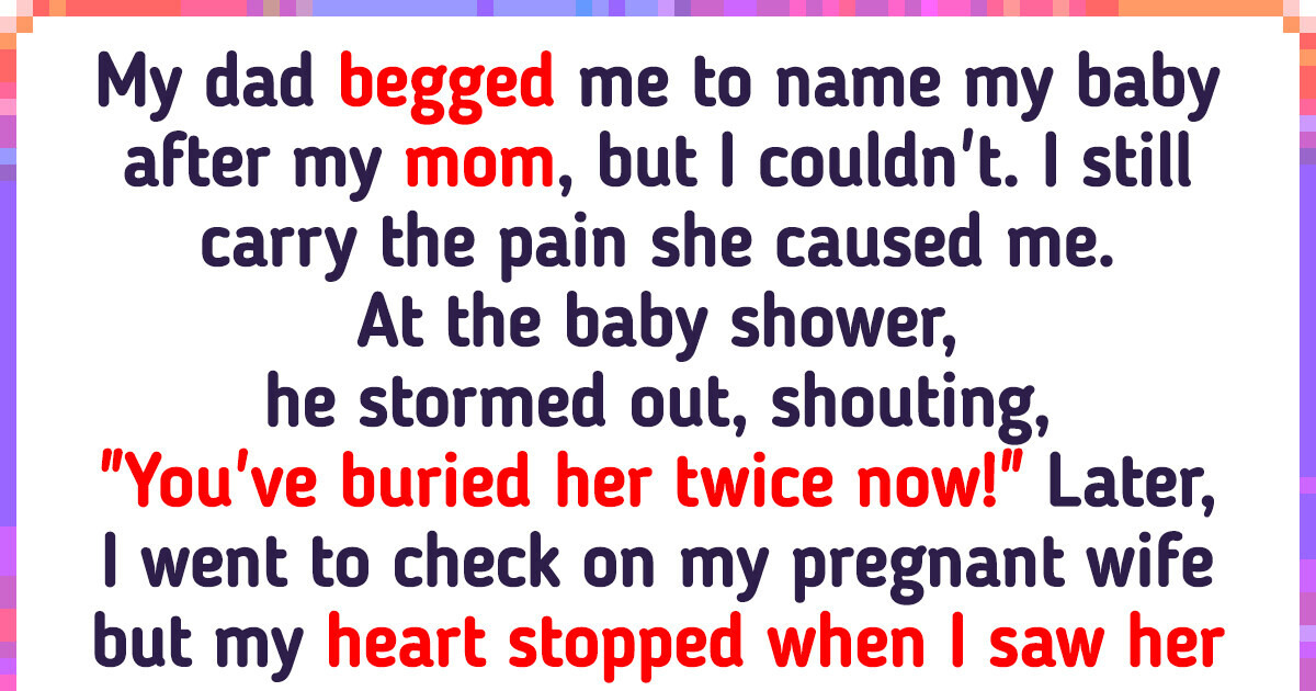 I Couldn’t Give My Baby My Mom’s Name, and Now My Dad’s Furious I Couldn’t Give My Baby My Mom’s Name, and Now My Dad’s Furious