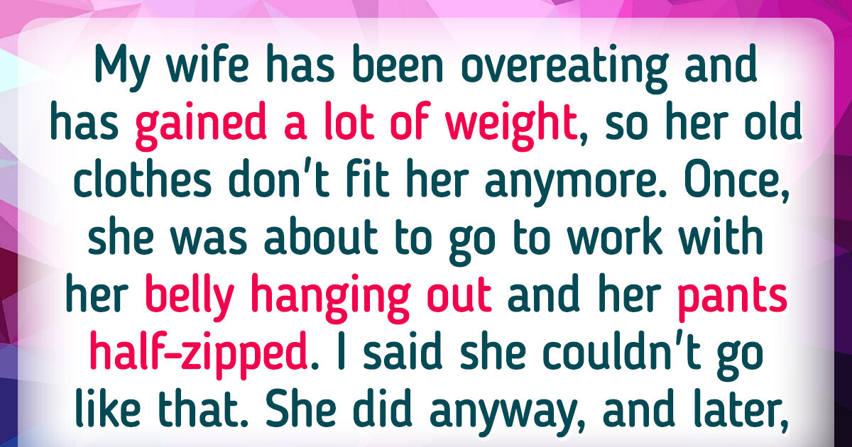 My Overweight Wife Refuses to Wear Clothes That Fit Her My Overweight Wife Refuses to Wear Clothes That Fit Her