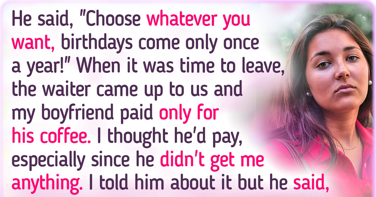 I Stopped Talking to My Boyfriend After He Refused to Pay for My Birthday Meal