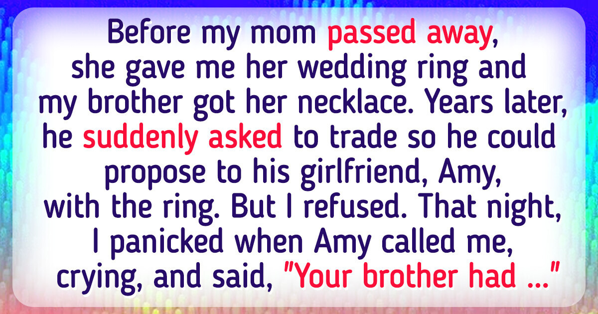 I Refuse to Give My Late Mom’s Wedding Ring to My Brother I Refuse to Give My Late Mom’s Wedding Ring to My Brother