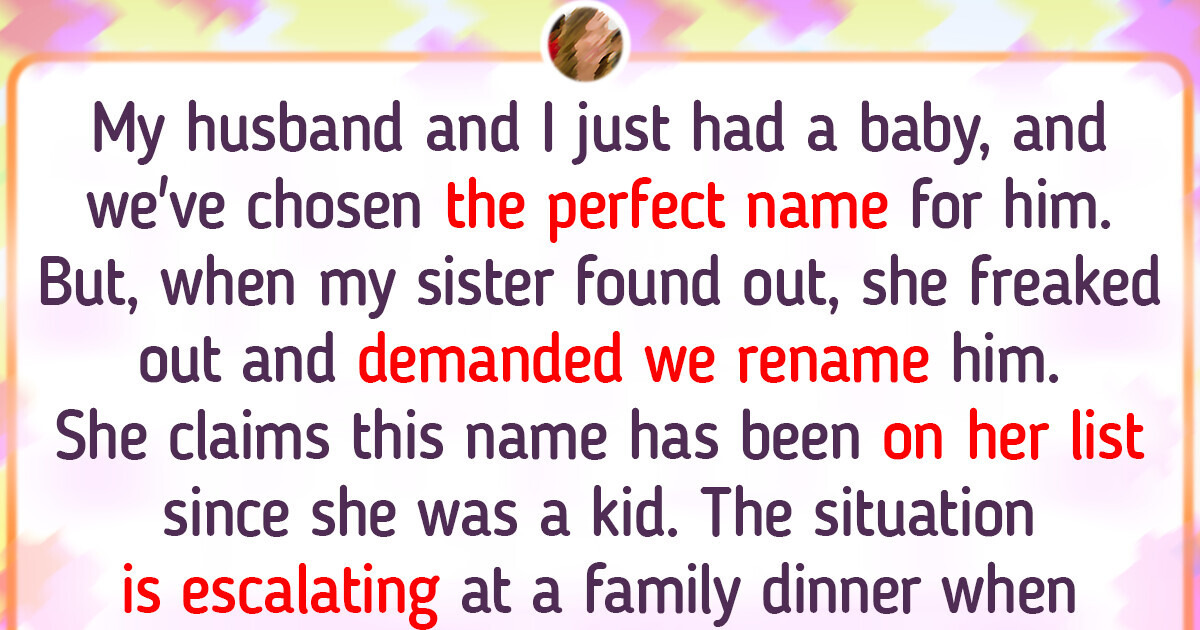 My SINGLE Sister Demands Me To Rename My Newborn; Our Family Defends Her My SINGLE Sister Demands Me To Rename My Newborn; Our Family Defends Her