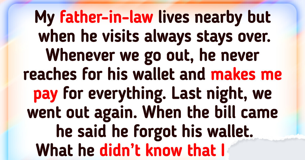 My Father-in-Law Never Paid the Bill, So I Gave Him a Taste of His Own Behavior My Father-in-Law Never Paid the Bill, So I Gave Him a Taste of His Own Behavior