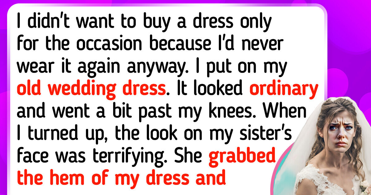 My Sister Embarrassed Me in Front of Everyone Because I Wore My Wedding Dress to Her Wedding My Sister Embarrassed Me in Front of Everyone Because I Wore My Wedding Dress to Her Wedding