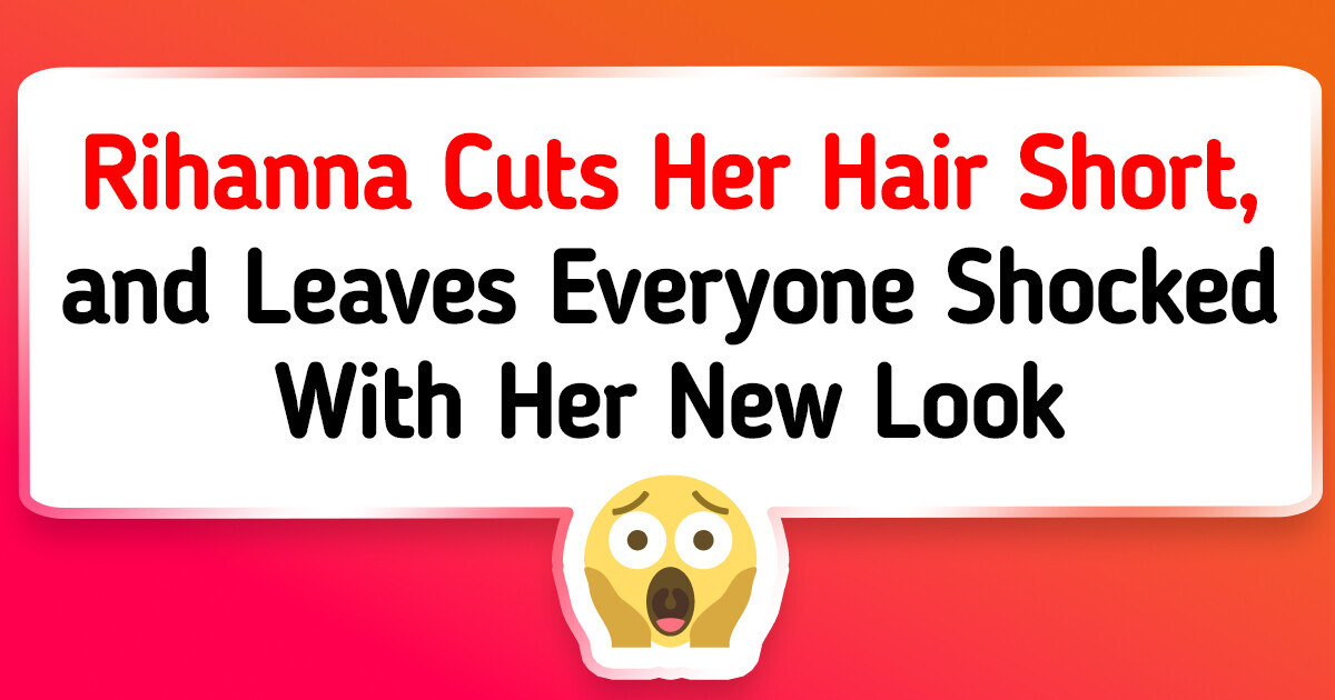 Rihanna Cuts Her Hair Short, and Leaves Everyone Shocked With Her New Look Rihanna Cuts Her Hair Short, and Leaves Everyone Shocked With Her New Look