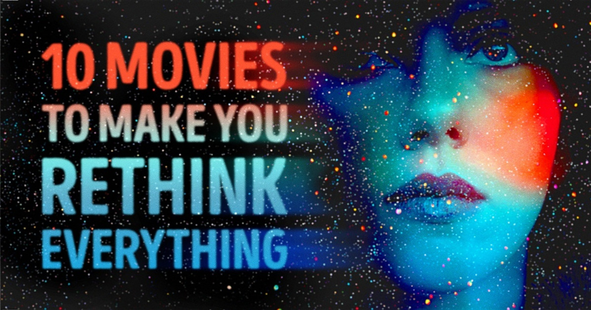 Ten captivating movies that will make you rethink everything you’ve ever known