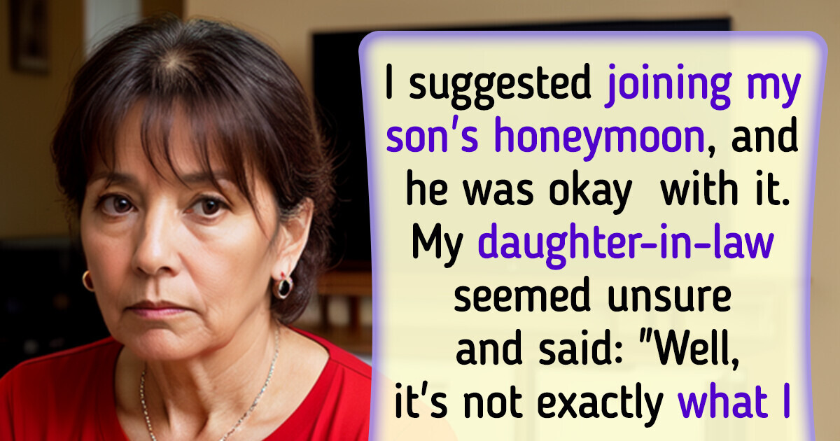 I Want to Join My Son’s Honeymoon; My Son Agrees, but My DIL Wants Me to Leave I Want to Join My Son’s Honeymoon; My Son Agrees, but My DIL Wants Me to Leave