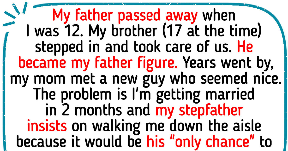 I Refuse to Let My Stepfather Walk Me Down the Aisle—Now Half of My Family Is Against Me I Refuse to Let My Stepfather Walk Me Down the Aisle—Now Half of My Family Is Against Me