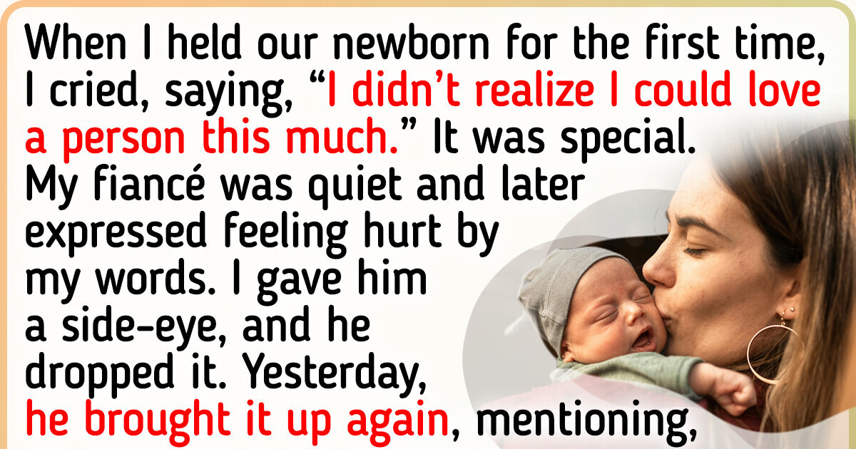I Hurt My Fiancé With My Instant Bond With Our Newborn