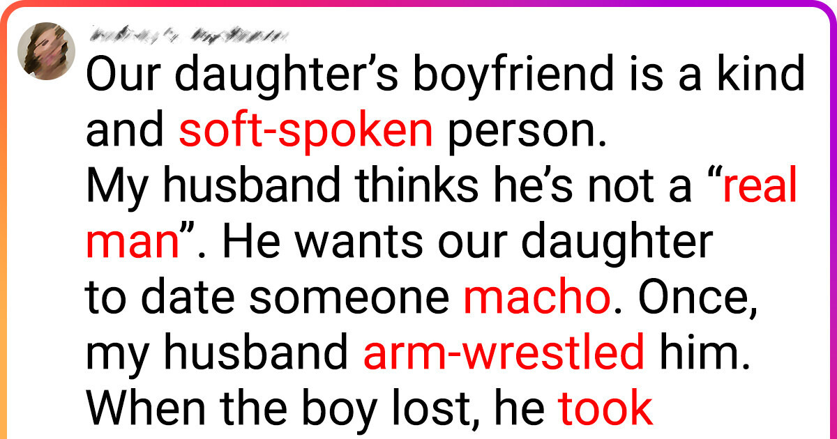 My Husband Insults Our Daughter’s Boyfriend for Not Being a “Real Man” My Husband Insults Our Daughter’s Boyfriend for Not Being a “Real Man”