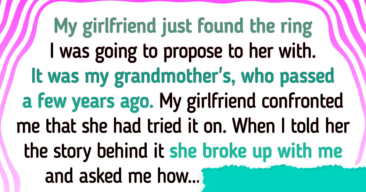 My Girlfriend Broke Up With Me After I Tried to Propose With My Grandmother’s Ring My Girlfriend Broke Up With Me After I Tried to Propose With My Grandmother’s Ring
