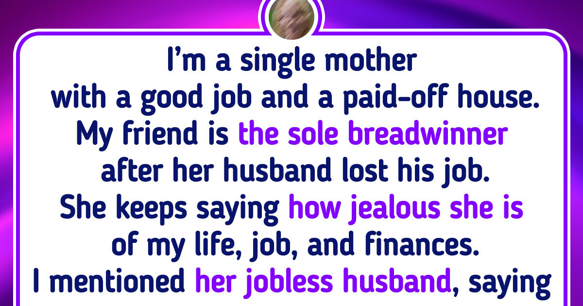 I Told My Friend She Married a Useless Man, and Now She Hates Me