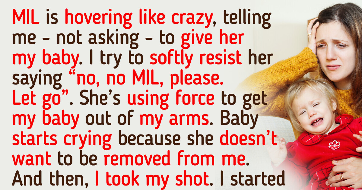My MIL’s Baby-Snatching Habit Backfired As I Pulled Off An Oscar-Worthy Scene And Humiliated Her My MIL’s Baby-Snatching Habit Backfired As I Pulled Off An Oscar-Worthy Scene And Humiliated Her