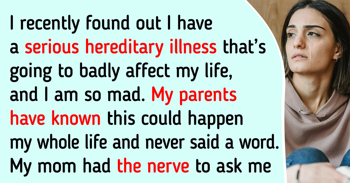 My Parents Are Secretly Passing on Hereditary Illness, but They Blame Me My Parents Are Secretly Passing on Hereditary Illness, but They Blame Me