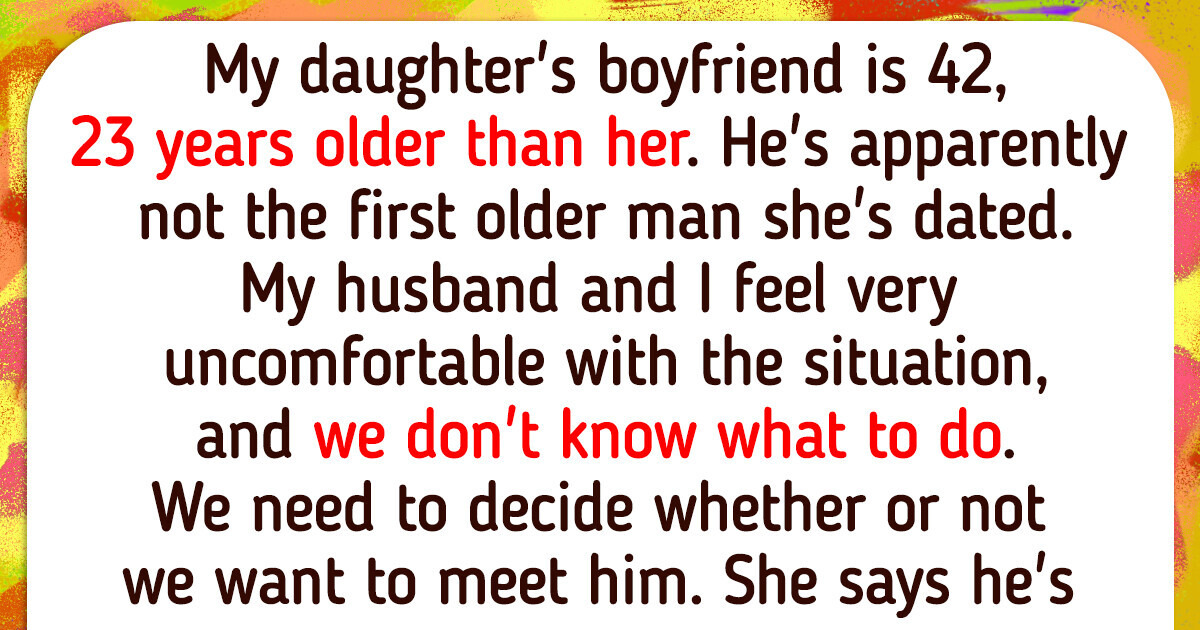 My 19-Year-Old Daughter Is Dating a Much Older Man, and Her Father and I Are Concerned My 19-Year-Old Daughter Is Dating a Much Older Man, and Her Father and I Are Concerned