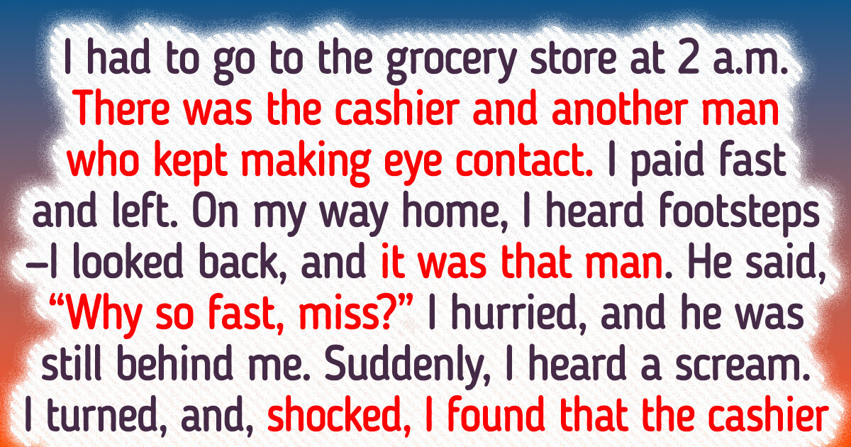 15 People Who Know What Real Danger Feels Like 15 People Who Know What Real Danger Feels Like