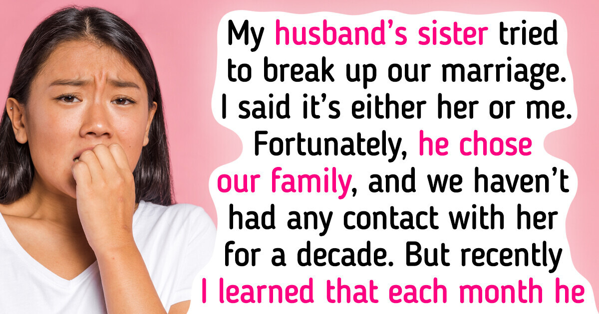 My Husband’s Sister Tried to Ruin Our Marriage, but He Still Wants to Help Her