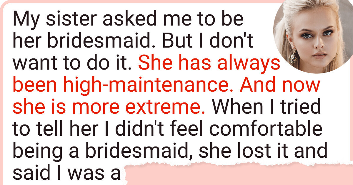 I Don’t Want to Be a Bridesmaid on My Sister’s Wedding and Now My Whole Family Is Against Me
