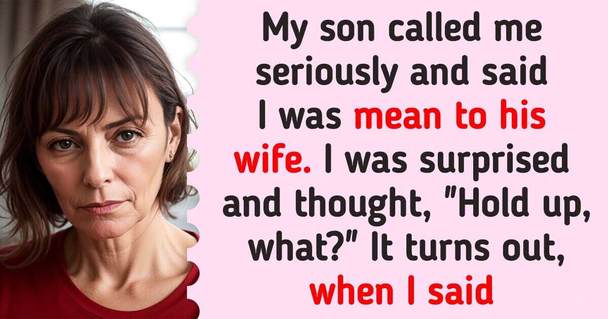 My Son Thinks I Was ’Mean’ to My Daughter-in-Law and Wants an Apology, But I’m Not Apologizing My Son Thinks I Was ’Mean’ to My Daughter-in-Law and Wants an Apology, But I’m Not Apologizing