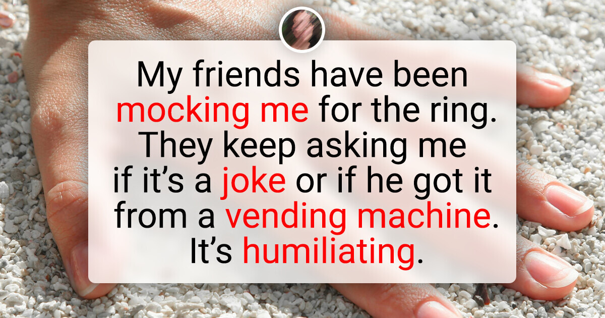 My Boyfriend Proposed to Me With a $10 Ring, I Regret Saying “I Do”