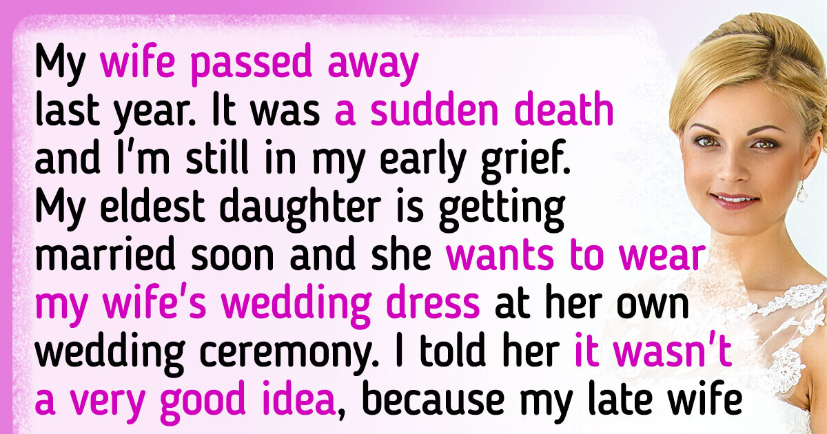 I Forbade My Daughter to Wear Her Late Mom’s Wedding Dress, Now I’m an Enemy to the Whole Family I Forbade My Daughter to Wear Her Late Mom’s Wedding Dress, Now I’m an Enemy to the Whole Family