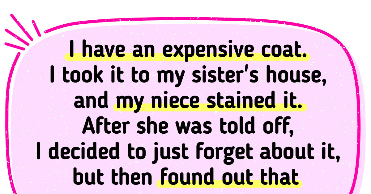 My Niece Ruined My Coat and Now I’m Suing Her My Niece Ruined My Coat and Now I’m Suing Her