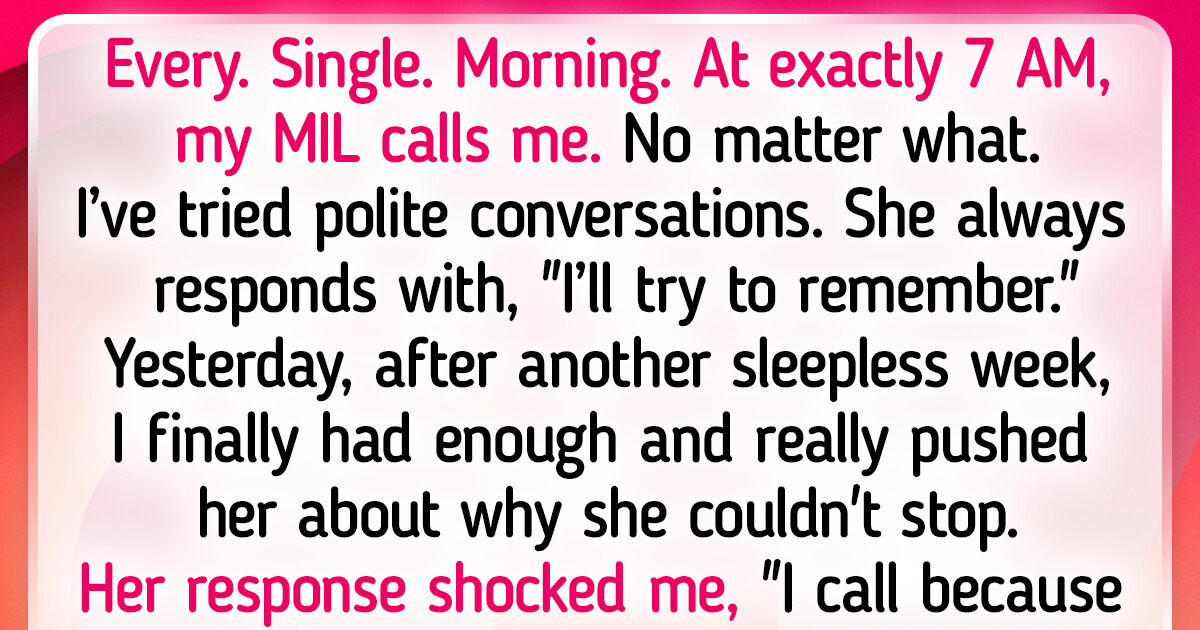 My MIL Calls Me Every Day at 7 AM and Ruins My Life My MIL Calls Me Every Day at 7 AM and Ruins My Life
